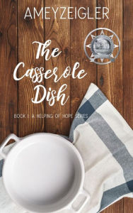 Title: The Casserole Dish, Author: Amey Zeigler