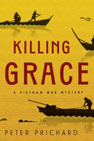 Title: Killing Grace: A Vietnam War Mystery, Author: Peter S. Prichard