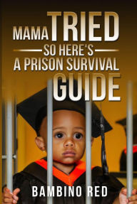 Title: Mama Tried- So Here's A Prison Survival Guide, Author: Bambino Redd