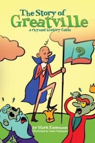 Title: The Story of Greatville: a rhymed history fable, Author: Mark Ensomme