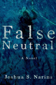 Title: FALSE NEUTRAL, Author: Joshua S. Narins