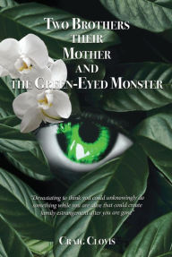 Title: Two Brothers, Their Mother, and the Green-Eyed Monster, Author: Craig Clovis