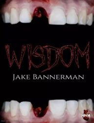 Title: Wisdom - A Dead End Twist: The Unedited Scripts, Author: Jake Bannerman