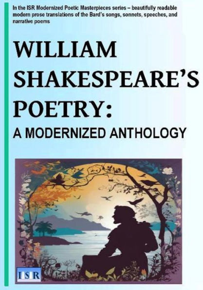 WILLIAM SHAKESPEARE'S POETRY: A MODERNIZED ANTHOLOGY