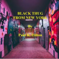 Title: BLACK THUG FROM NEW YORK, Author: Paul K. Hilton