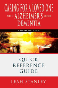 Title: Caring for a Loved One with Alzheimer's or Other Dementia (Quick Reference Guide), Author: Leah Stanley