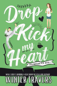 Title: Dropkick My Heart, Author: Winter Travers