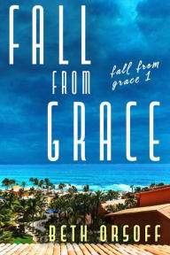 Title: Fall From Grace, Author: Beth Orsoff