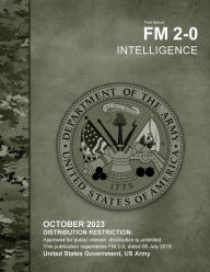 Title: Field Manual FM 2-0 Intelligence October 2023, Author: United States Government Us Army