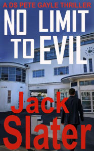 Title: No Limit To Evil (DS Peter Gayle thriller series, Book 15), Author: Jack Slater