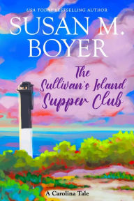 Title: The Sullivan's Island Supper Club: A Carolina Tale, Author: Susan M. Boyer