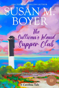 Title: The Sullivan's Island Supper Club: A Carolina Tale, Author: Susan M. Boyer