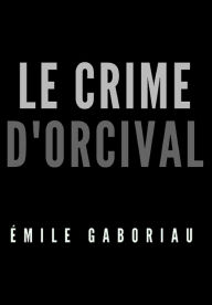 Title: Le Crime d'Orcival (Edition Intégrale en Français - Version Entièrement Illustrée) French Edition, Author: Émile Gaboriau