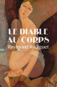 Title: Le diable au corps (Edition Intégrale en Français - Version Entièrement Illustrée) French Edition, Author: Raymond Radiguet