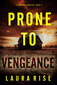 Title: Prone to Vengeance (A Rory Wood Suspense ThrillerBook Three), Author: Laura Rise