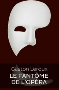 Title: Le Fantôme de l'Opéra (Edition Intégrale en Français - Version Entièrement Illustrée) French Edition, Author: Gaston Leroux