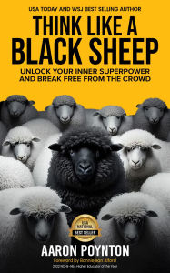 Think Like A Black Sheep: Unlock Your Inner Superpower And Break Free From The Crowd