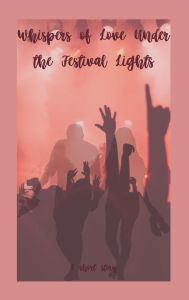 Title: Whispers of Love Under the Festival Lights, Author: Chantal Witherspoon