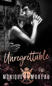 Title: UNREGRETTABLE: A forced Marriage Mafia Romance, Author: Monique Moreau