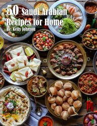 Title: 50 Saudi Arabian Recipes for Home, Author: Kelly Johnson