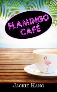 Title: Flamingo Cafe, Author: Jacquline Kang