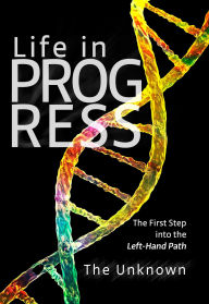 Title: LIFE IN PROGRESS: The First Step into the Left-Hand Path, Author: The Unknown