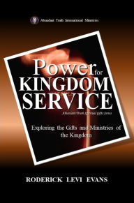 Title: Power for Kingdom Service: Exploring the Gifts and Ministries of the Kingdom, Author: Roderick L. Evans