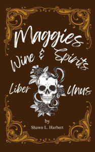 Title: Maggie's Wine & Spirits, Author: Shawn Harbert