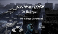 Title: All That Tries to Glitter: the Refuge Chornicles, Author: B