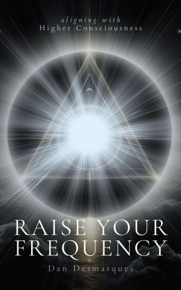 Raise Your Frequency: Aligning with Higher Consciousness