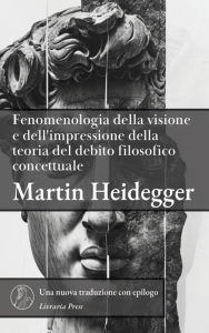 Title: Fenomenologia della visione e dell'impressione della teoria del debito concettuale filosofico, Author: Martin Heidegger