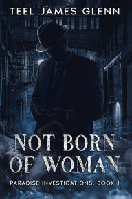 Title: Not Born of Woman, Author: Teel James Glenn