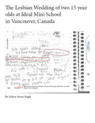 Title: The Lesbian Wedding of Two 15 year olds at Ideal Mini School in Vancouver, Canada, Author: Sidney Singh