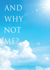 Title: And why not me?, Author: Candace M Tannis