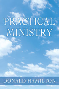 Title: PRACTICAL MINISTRY, Author: Donald Hamilton