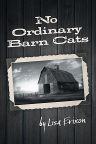 Title: No Ordinary Barn Cats, Author: Lisa Erixon