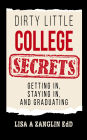 Dirty Little College Secrets: Getting In, Staying In, and Graduating