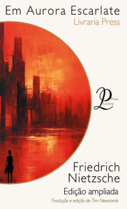 Title: Em Aurora Escarlate: Pensamentos sobre os preconceitos da moral, Author: Friedrich Nietzsche