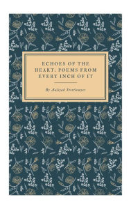 Title: Echoes Of The Heart: Poems From Every Inch Of It, Author: Aaliyah Stottlemyer