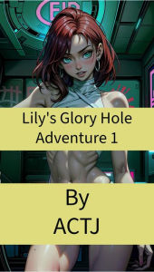 Title: Lily's Glory Hole Adventure 1, Author: Actj