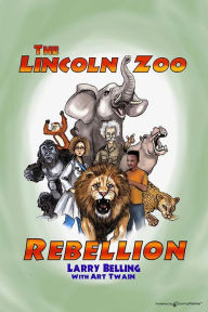 Title: The Lincoln Zoo Rebellion, Author: Art Twain