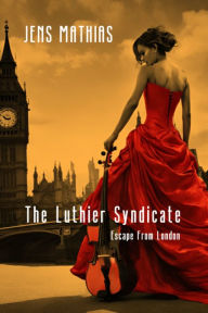 Title: The Luthier Syndicate: Escape From London, Author: Jens Mathias