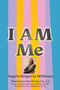 Title: I Am Me, Author: Angela Briget'ta Williams