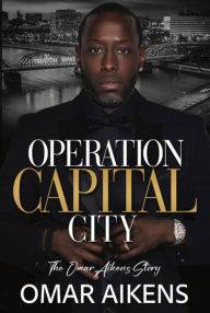 Title: Operation Capital City - The Omar Aikens Story, Author: Omar Aikens