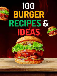 Title: 100 Burger Recipes & Ideas, Author: Rl Smith