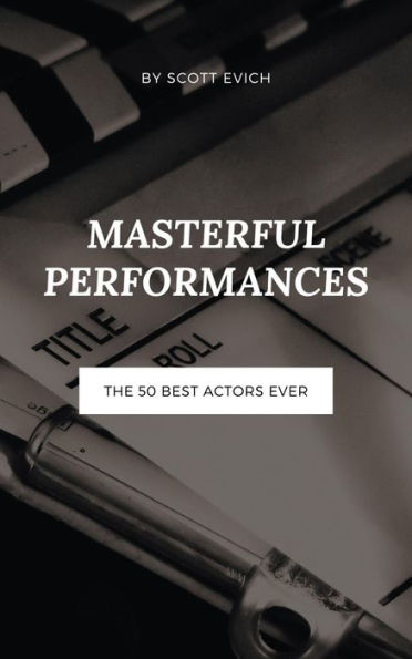 Masterful Performances: The 50 Best Actors Ever