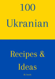 Title: 100 Ukranian Recipes & Ideas, Author: Rl Smith