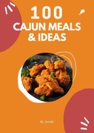 Title: 100 Cajun Meals & Ideas, Author: Rl Smith