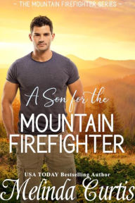 Title: A Son for the Mountain Firefighter: A Secret Baby Second Chance Romance, Author: Melinda Curtis