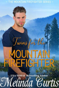 Title: Twins for the Mountain Firefighter: A Redemption Romance, Author: Melinda Curtis